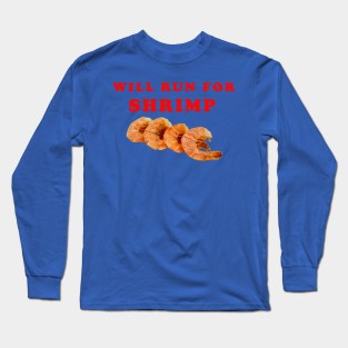 Will Run For Shrimp Long Sleeve T-Shirt